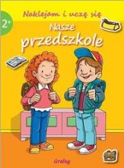 Naklejam i uczę się Nasze przedszkole. Autor: praca zbiorowa. Dadada.pl Okładka książki Naklejam i uczę się Nasze przedszkole