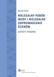 Nielegalny pobór wody i nielegalne odprowadzanie ścieków. Autor: Palarz Henryk. Dadada.pl Okładka książki Nielegalny pobór wody i nielegalne odprowadzanie ścieków