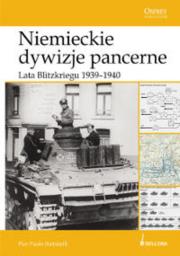 Niemieckie dywizje pancerne Lata Blitzkriegu 1939-1940. Autor: Battistelli Pier Paolo. Dadada.pl Okładka książki Niemieckie dywizje pancerne Lata Blitzkriegu 1939-1940