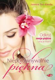 Nieporównywalnie piękna. Odkryj swoje piękno.... Autor: Tor-Gazda Joanna. Dadada.pl Okładka książki Nieporównywalnie piękna. Odkryj swoje piękno...