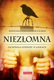 Okładka książki Niezłomna. Zachowała godność w łagrach