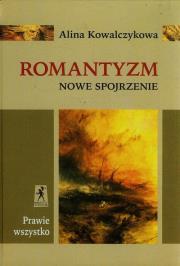 Nowe Spojrzenie. Romantyzm. Autor: Kowalczykowa Alina. Dadada.pl Okładka książki Nowe Spojrzenie. Romantyzm
