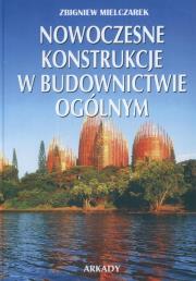 Nowoczesne konstrukcje w bud. ogólnym ARKADY. Autor: Mielczarek Zbigniew. Dadada.pl Okładka książki Nowoczesne konstrukcje w bud. ogólnym ARKADY