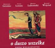 O duszo wszelka Pieśni wielkopostne. Autor: Katarzyna Groniec, Iwona Loranc, Mariusz Lubomski, Ryszard Wojciul. Dadada.pl Okładka książki O duszo wszelka Pieśni wielkopostne
