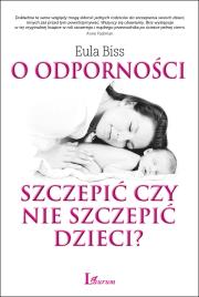 Okładka książki O odporności: szczepić czy nie szczepić dzieci?