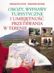 Obozy wyprawy turystyczne i umiejętność przetrwania w terenie. Autor: Drake Peter G.. Dadada.pl Okładka książki Obozy wyprawy turystyczne i umiejętność przetrwania w terenie