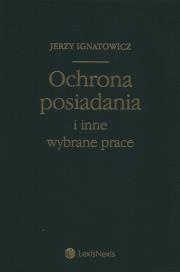Ochrona posiadania i inne wybrane prace. Autor: Ignatowicz Jerzy. Dadada.pl Okładka książki Ochrona posiadania i inne wybrane prace
