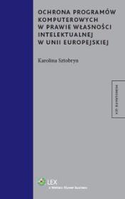 Okładka książki Ochrona programów komputerowych w prawie własności intelektualnej w Unii Europejskiej