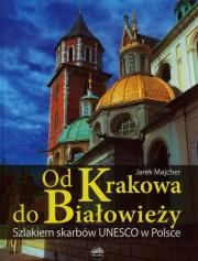 Od Krakowa do Białowieży Szlakiem skarbów Unesco. Autor: Majcher Jarek. Dadada.pl Okładka książki Od Krakowa do Białowieży Szlakiem skarbów Unesco