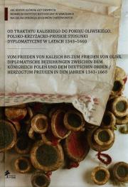 Od traktatu kaliskiego do pokoju oliwskiego polsko-krzyżacko-pruskie stosunki dyplomatyczne w latach 1343-1660. Wydawca: DiG. Dadada.pl Opakowanie Od traktatu kaliskiego do pokoju oliwskiego polsko-krzyżacko-pruskie stosunki dyplomatyczne w latach 1343-1660