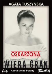 Oskarżona: Wiera Gran - Audiobook. Autor: Agata Tuszyńska. Dadada.pl Okładka książki Oskarżona: Wiera Gran - Audiobook