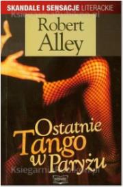 Ostatnie tango w Paryżu. Autor: Robert Alley. Dadada.pl Okładka książki Ostatnie tango w Paryżu