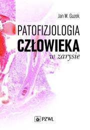 Patofizjologia człowieka w zarysie. Autor: Guzek Jan W.. Dadada.pl Okładka książki Patofizjologia człowieka w zarysie
