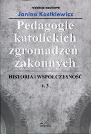 Okładka książki Pedagogie katolickich zgromadzeń zakonnych Historia i współczesność Tom 3