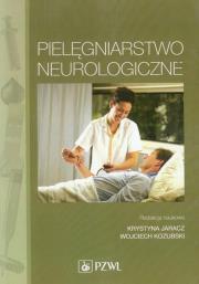 Pielęgniarstwo neurologiczne. Autor: JARACZ KRYSTYNA, Wojciech Kozubski (red.). Dadada.pl Okładka książki Pielęgniarstwo neurologiczne
