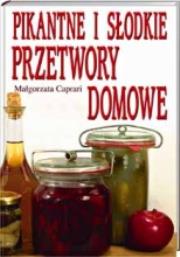 Okładka książki Pikantne i słodkie przetwory domowe