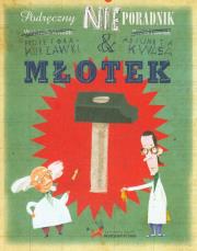 Podręczny nieporadnik. Młotek. Autor: Wojciech Widłak, Pawlak Paweł. Dadada.pl Okładka książki Podręczny nieporadnik. Młotek