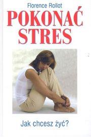 Okładka książki Pokonać stres. Jak chcesz żyć?