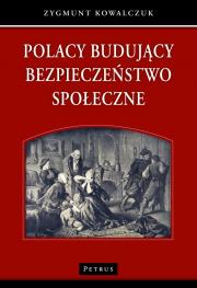 Polacy budujący bezpieczeństwo społeczne. Autor: Kowalczuk Zygmunt. Dadada.pl Okładka książki Polacy budujący bezpieczeństwo społeczne
