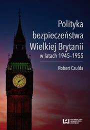 Polityka bezpieczeństwa Wielkiej Brytanii w latach 1945-1955. Autor: Robert Czulda. Dadada.pl Okładka książki Polityka bezpieczeństwa Wielkiej Brytanii w latach 1945-1955