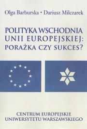 Polityka wschodnia Unii Europejskiej. Autor: Barburska Olga, Dariusz Milczarek. Dadada.pl Okładka książki Polityka wschodnia Unii Europejskiej