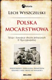 Okładka książki Polska mocarstwowa. Wizje i koncepcje obozów...