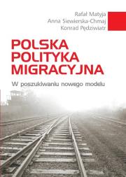 Polska polityka migracyjna. Autor: Matyja Rafał, Pędziwiatr Konrad, Siewierska-Chmaj Anna. Dadada.pl Okładka książki Polska polityka migracyjna