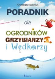 Okładka książki Poradnik dla ogrodników, grzybiarzy i wędkarzy