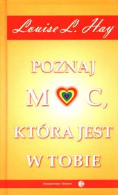 Poznaj moc, która jest w tobie. Autor: Louise L. Hay. Dadada.pl Okładka książki Poznaj moc, która jest w tobie