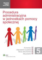 Procedura administracyjna w jednostkach pomocy społecznej. Wydawca: Wolters Kluwer. Dadada.pl Opakowanie Procedura administracyjna w jednostkach pomocy społecznej