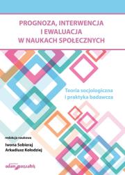 Opakowanie Prognoza, interwencja i ewaluacja w naukach społecznych. Teoria socjologiczna i praktyka badawcza