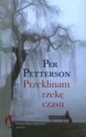 Przeklinam rzekę czasu. Autor: Petterson Per. Dadada.pl Okładka książki Przeklinam rzekę czasu