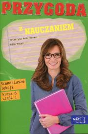 Okładka książki Przygoda z nauczaniem 6 Scenariusze lekcji Część 1