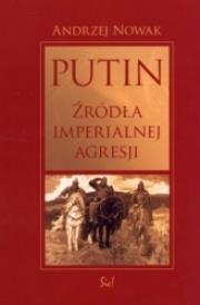 Putin. Źródła imperialnej agresji. Autor: Andrzej Nowak. Dadada.pl Okładka książki Putin. Źródła imperialnej agresji