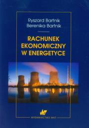 Rachunek ekonomiczny w energetyce. Autor: Bartnik Ryszard, Bartnik Berenika. Dadada.pl Okładka książki Rachunek ekonomiczny w energetyce