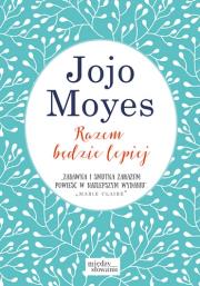 Razem będzie lepiej. Autor: Jojo Moyes. Dadada.pl Okładka książki Razem będzie lepiej