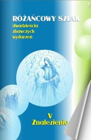 Różańcowy szlak Dwadzieścia zbawczych wydarzeń 5 Znalezienie. Autor: ks.Szczepaniec Stanisław. Dadada.pl Okładka książki Różańcowy szlak Dwadzieścia zbawczych wydarzeń 5 Znalezienie