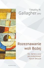 Rozeznawanie woli Bożej. Autor: Timothy M. Gallagher OMV. Dadada.pl Okładka książki Rozeznawanie woli Bożej