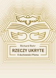 Rzeczy ukryte. Odkrywanie duchowości Pisma. Autor: Richard Rohr. Dadada.pl Okładka książki Rzeczy ukryte. Odkrywanie duchowości Pisma