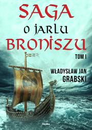 Saga o jarlu Broniszu Tom 1. Autor: Grabski Władysław Jan. Dadada.pl Okładka książki Saga o jarlu Broniszu Tom 1