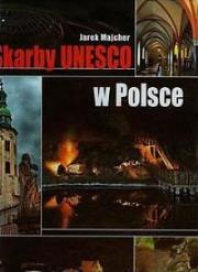 Skarby Unesco w Polsce. Autor: Majcher Jarek. Dadada.pl Okładka książki Skarby Unesco w Polsce