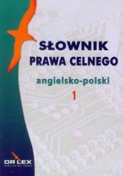 Słowniki prawa celnego polsko-angielskie, angielsko-polskie. Autor: Kapusta Piotr. Dadada.pl Okładka książki Słowniki prawa celnego polsko-angielskie, angielsko-polskie