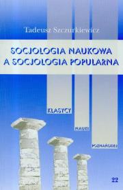 Socjologia naukowa a socjologia popularna Tom 22. Autor: Szczurkiewicz Tadeusz. Dadada.pl Okładka książki Socjologia naukowa a socjologia popularna Tom 22