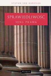 Sprawiedliwość. Sens prawa. Autor: Karolak Stefan Jan. Dadada.pl Okładka książki Sprawiedliwość. Sens prawa