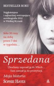 Sprzedana. Moja historia w.2013. Autor: Hayes Sophie. Dadada.pl Okładka książki Sprzedana. Moja historia w.2013