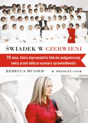 Świadek w czerwieni. Autor: Rebecca Musser, M. Bridget Cook. Dadada.pl Okładka książki Świadek w czerwieni