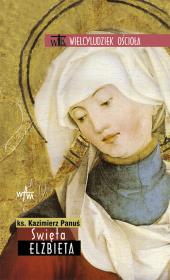Święta Elżbieta. Autor: Ks. Kazimierz Panuś. Dadada.pl Okładka książki Święta Elżbieta
