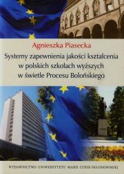 Systemy zapewnienia jakości kształcenia w polskich szkołach wyższych w świetle Procesu Bolońskiego. Autor: Piasecka Agnieszka. Dadada.pl Okładka książki Systemy zapewnienia jakości kształcenia w polskich szkołach wyższych w świetle Procesu Bolońskiego