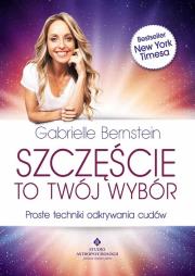 Szczęście to twój wybór. Autor: Gabrielle Bernstein. Dadada.pl Okładka książki Szczęście to twój wybór