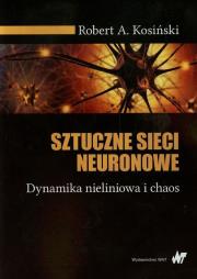 Sztuczne sieci neuronowe. Dynamika nieliniowa.... Autor: Kosiński Robert A.. Dadada.pl Okładka książki Sztuczne sieci neuronowe. Dynamika nieliniowa...